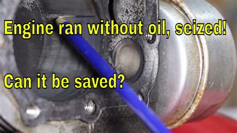 Can you Unseize an engine that ran out of oil?