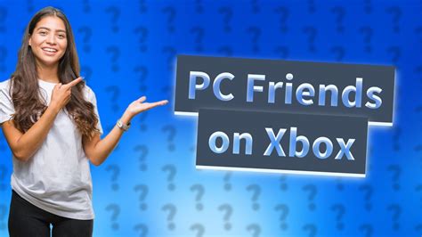 Can you add PC friends on Xbox?