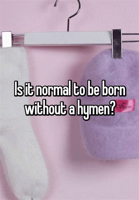 Can you be born without a hymen?