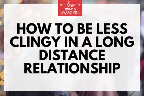 Can you be clingy in a long-distance relationship?