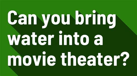 Can you bring water into the cinema?