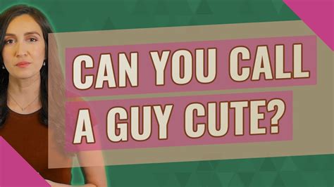 Can you call a guy cute?