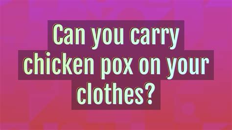 Can you carry chicken pox on your clothes?
