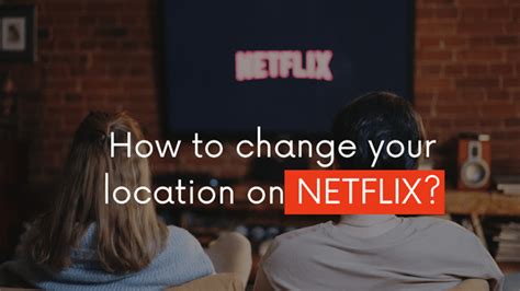 Can you change Netflix home location?