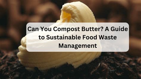 Can you compost butter?