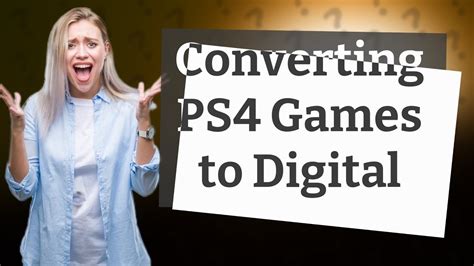 Can you convert physical PS4 games to digital?