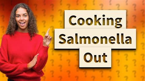 Can you cook out Salmonella?