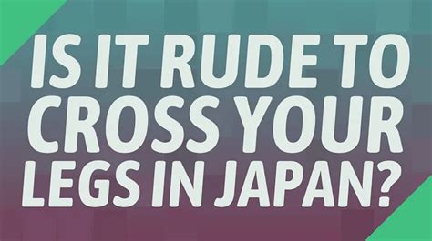 Can you cross your legs in Japan?