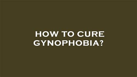 Can you cure gynophobia?