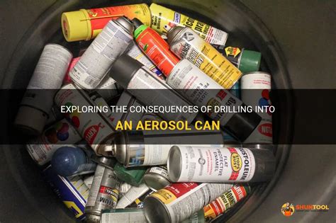 Can you drill into an aerosol can?