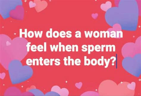 Can you feel when sperm enters the female body?