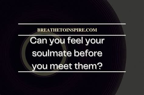 Can you feel your soulmate coming?
