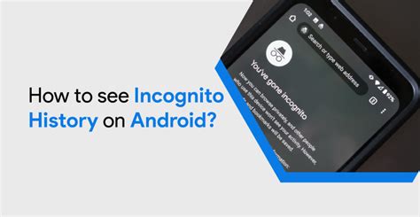 Can you find incognito history on Android?