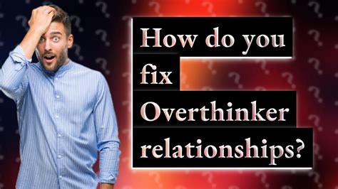 Can you fix an Overthinker?