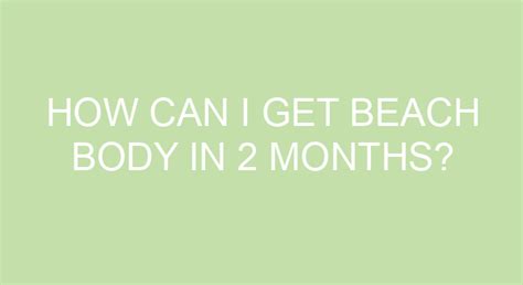 Can you get a beach body in 2 months?