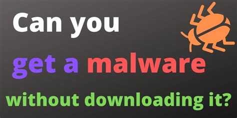 Can you get a virus from downloading a file but not opening it?