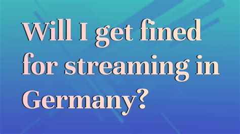 Can you get fined for streaming in Germany?