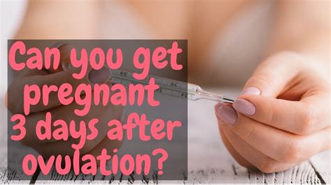 Can you get pregnant 3 days after ovulation?