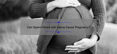 Can you get pregnant if sperm is mixed with saliva?