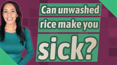 Can you get sick from eating unwashed rice?