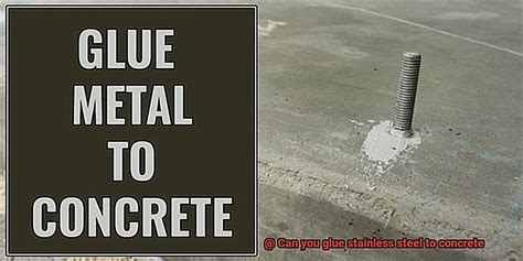 Can you glue stainless steel to concrete?