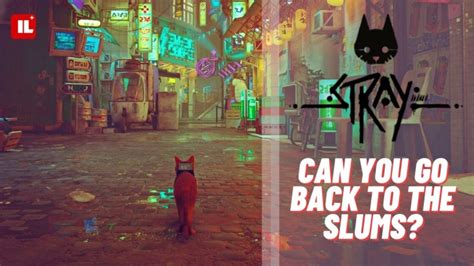 Can you go back to the Slums in Stray?