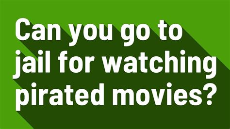 Can you go to jail for streaming pirated movies?