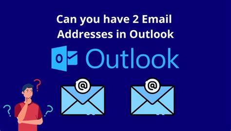 Can you have 2 email addresses?