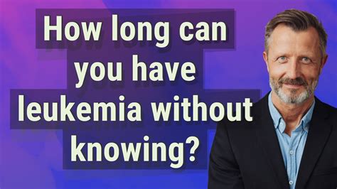 Can you have leukemia for 10 years and not know?
