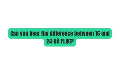 Can you hear the difference between 16 and 24 bit FLAC?