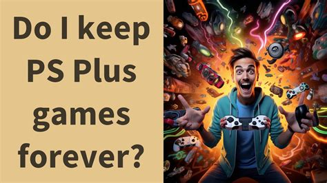 Can you keep PS Plus games forever?