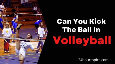 Can you kick in volleyball?
