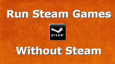 Can you launch a Steam game without Steam running?