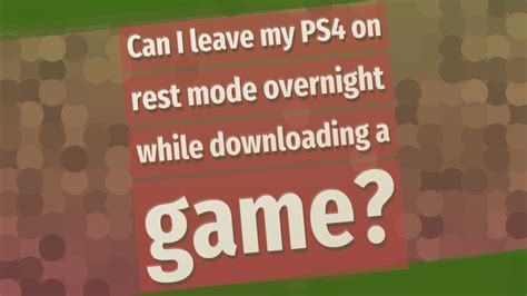 Can you leave PS4 in rest mode overnight?