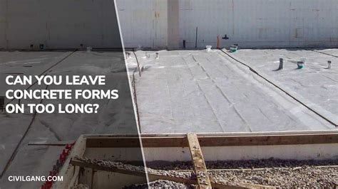 Can you leave concrete forms on too long?