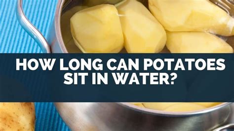 Can you leave potatoes sitting in hot water?