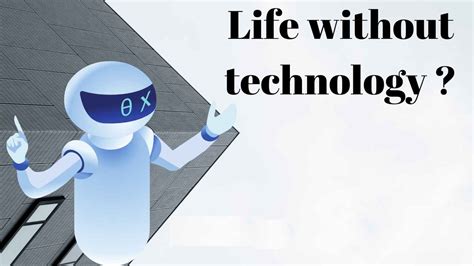 Can you live a life without technology why?