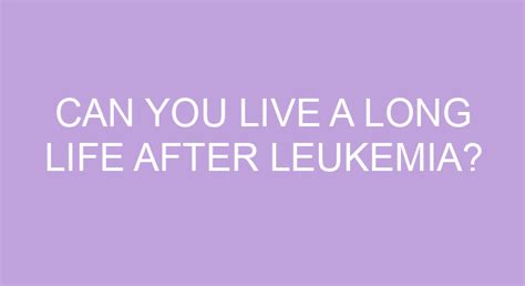 Can you live a normal life after leukemia?