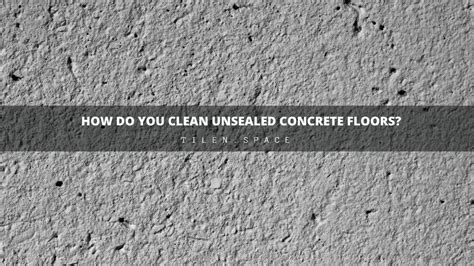 Can you live on unsealed concrete?