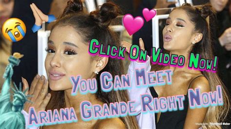 Can you meet Ariana Grande?