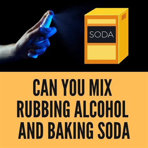 Can you mix rubbing alcohol and baking soda?