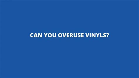 Can you overuse a vinyl?