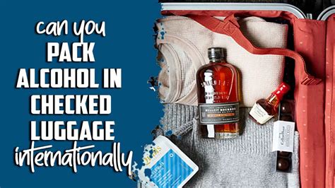 Can you pack alcohol in checked luggage internationally?