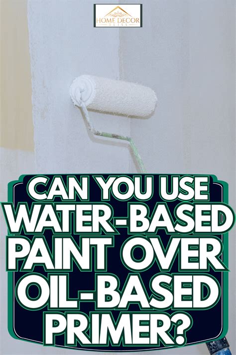 Can you paint over old oil-based paint with water based paint?