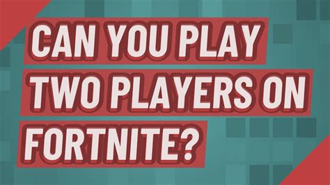Can you play 2 players on Fortnite?