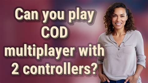 Can you play COD multiplayer with 2 controllers?