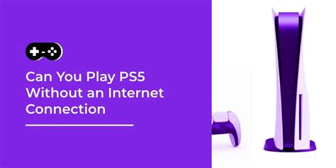 Can you play PS5 without internet?