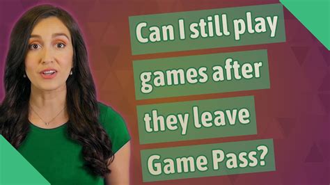 Can you play games after they leave Game Pass?