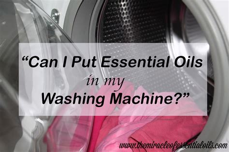 Can you put essential oils in washing machine?