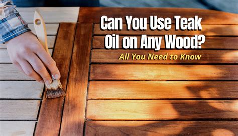 Can you put teak oil on any wood?